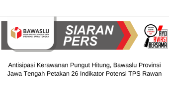 SIARAN PERS-Antisipasi Kerawanan Pungut Hitung,Â Bawaslu Provinsi Jawa TengahÂ Petakan 26 IndikatorÂ PotensiÂ TPS Rawan